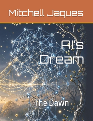 Gpt, Chat / Mitchell Jaques. AI's Dream - The Dawn. Amazon Digital Services LLC - Kdp, 2026.