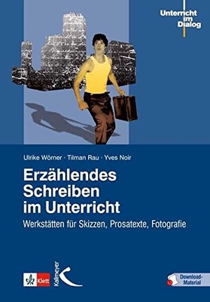 Wörner, Ulrike / Noir, Yves et al. Erzählendes Schreiben im Unterricht - Werkstätten für Skizzen, Prosatexte, Fotografie. Kallmeyer'sche Verlags-, 2012.