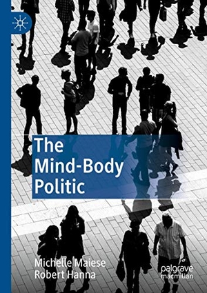 Hanna, Robert / Michelle Maiese. The Mind-Body Politic. Springer International Publishing, 2020.