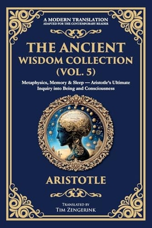 Aristotle. The Ancient Wisdom Collection (Vol. 5) - Metaphysics, Memory & Sleep - Aristotle's Ultimate Inquiry into Being and Consciousness. The Library of Alexandria, 2025.