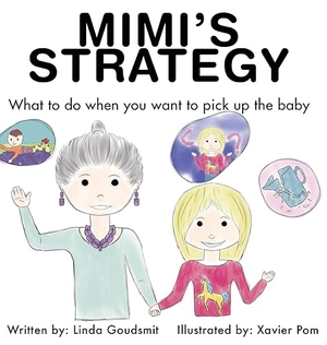 Goudsmit, Linda. MIMI'S STRATEGY - What to do when you want to pick up the baby. Contrapoint Publishing, 2020.