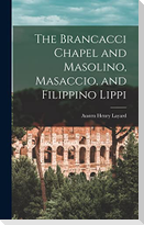The Brancacci Chapel and Masolino, Masaccio, and Filippino Lippi