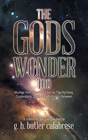 Calabrese, G. H. Butler. The Gods Wonder Too - Musings From Out of the Ether. Tellwell Talent, 2020.