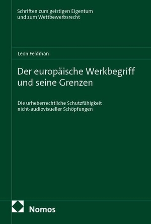 Feldman, Leon. Der europäische Werkbegriff und seine Grenzen - Die urheberrechtliche Schutzfähigkeit nicht-audiovisueller Schöpfungen. Nomos Verlags GmbH, 2026.