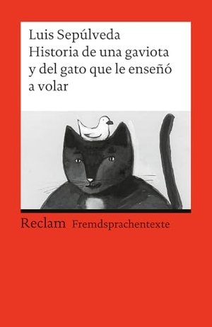 Sepulveda, Luis. Historia de una gaviota y del gato que le enseno a volar - Una novela para Jòvenes de 8 a 88 anos. Reclam Philipp Jun., 2004.