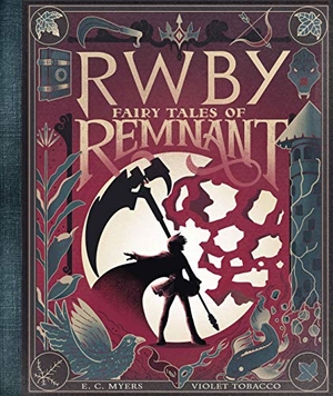 Myers, E C. Fairy Tales of Remnant: An Afk Book (Rwby). Scholastic Inc., 2020.