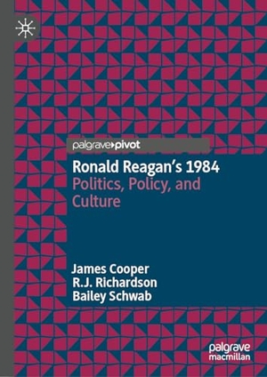 Cooper, James / Schwab, Bailey et al. Ronald Reagan¿s 1984 - Politics, Policy, and Culture. Springer Nature Switzerland, 2024.