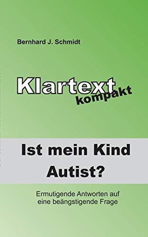 Schmidt, Bernhard J.. Ist (m)ein Kind Autist? - Ermutigende Antworten auf eine beängstigende Frage.. Books on Demand, 2018.