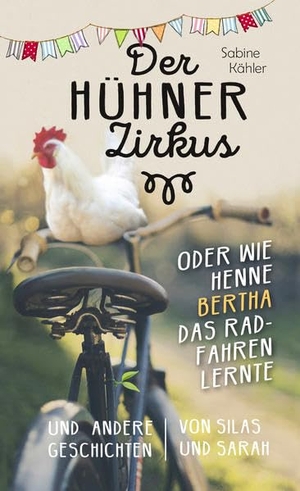 Kähler, Sabine. Der Hühnerzirkus oder Wie Henne Bertha das Radfahren lernte - und andere Geschichten von Silas und Sarah. CLV-Christliche, 2026.