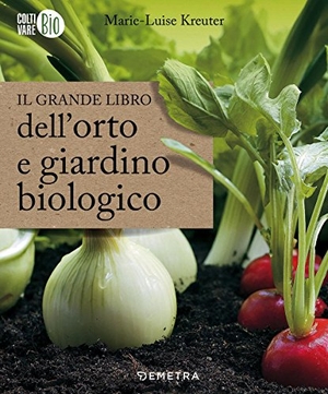 Kreuter, Marie-Luise. Il grande libro dell'orto e giardino biologico. Demetra, 2017.