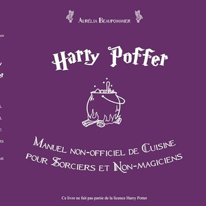 Beaupommier, Aurelia. Harry Poffer Manuel non officiel de cuisine pour sorciers et non-magiciens. Books on Demand, 2014.