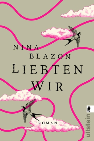 Blazon, Nina. Liebten wir - wundervoller Frauenroman über Familie, Liebe und Freundschaft. Ullstein Taschenbuchvlg., 2015.