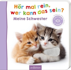Hör mal rein, wer kann das sein? Meine Schwester - Streicheln und hören. Ars Edition GmbH, 2026.