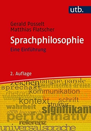 Posselt, Gerald / Matthias Flatscher. Sprachphilosophie - Eine Einführung. UTB GmbH, 2018.