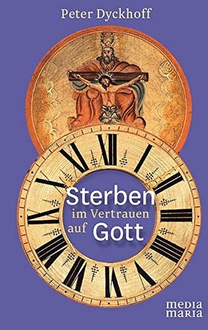 Dyckhoff, Peter. Sterben im Vertrauen auf Gott. Media Maria, 2014.
