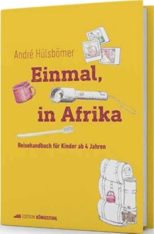Hülsbömer, André. Einmal, in Afrika - Reisehandbuch für Kinder ab 4 Jahren. Edition Königstuhl, 2025.