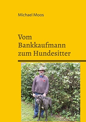 Moos, Michael. Vom Bankkaufmann zum Hundesitter. Books on Demand, 2022.