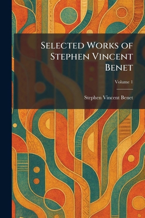 Benet, Stephen Vincent. Selected Works of Stephen Vincent Benet. Tradd Street Press, 2026.