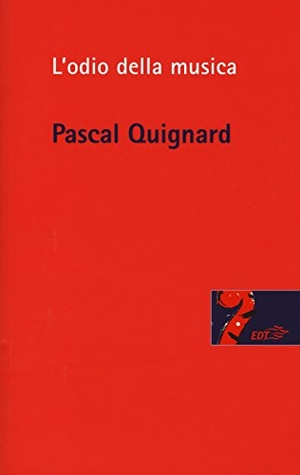 Quignard, Pascal. L' odio della musica. , 2015.