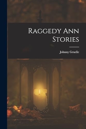 Gruelle, Johnny. Raggedy Ann Stories. Creative Media Partners, LLC, 2022.