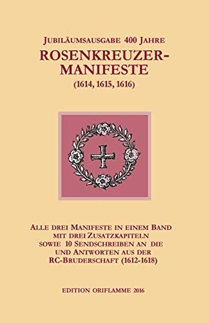 Steiner, M. P. (Hrsg.). Jubiläumsausgabe 400 Jahre Rosenkreuzer-Manifeste (1614, 1615, 1616) - Alle drei Manifeste in einem Band, mit drei Zusatzkapiteln sowie 10 Sendschreiben an die und  Antworten aus der RC-Bruderschaft (1612-1618). Edition Oriflamme, 2016.