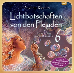 Klemm, Pavlina. Lichtbotschaften von den Plejaden 06 (Ungekürzte Lesung und Heilsymbol "Angstfreiheit"). MP3-CD - Leben in der fünften Dimension. AMRA Verlag, 2021.