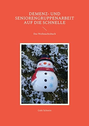 Schmitt, Gabi. Demenz- und Seniorengruppenarbeit auf die Schnelle - Das Weihnachtsbuch. BoD - Books on Demand, 2022.