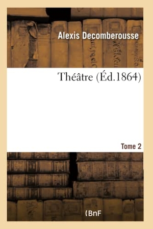 Decomberousse, Alexis. Théâtre- Tome 2. Hachette Livre, 2018.