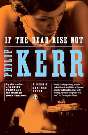 Kerr, Philip. If the Dead Rise Not - A Bernie Gunther Novel. Penguin Publishing Group, 2011.