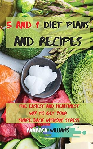 Williams, Annalisa. 5 and 1 Diet Plans and Recipes - The Easiest and Healthiest Way to get Your Shape Back Without Stress. Annalisa Williams, 2021.
