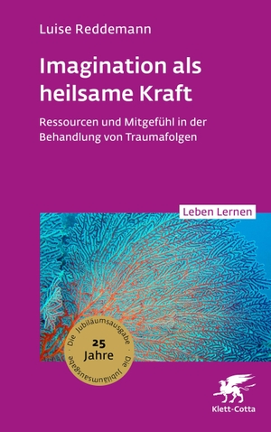 Reddemann, Luise. Imagination als heilsame Kraft (Leben Lernen, Bd. 363) - Ressourcen und Mitgefühl in der Behandlung von Traumafolgen. Klett-Cotta Verlag, 2026.