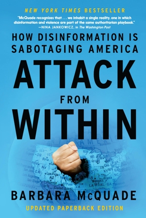 McQuade, Barbara. Attack from Within - How Disinformation Is Sabotaging America. Seven Stories Press, 2025.