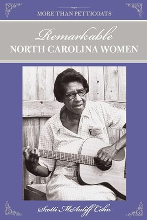 Cohn, Scotti. More Than Petticoats: Remarkable North Carolina Women. Globe Pequot Publishing, 2012.