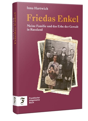 Hartwich, Inna. Friedas Enkel - Meine Familie und das Erbe der Gewalt in Russland. Frankfurter Allgem.Buch, 2023.