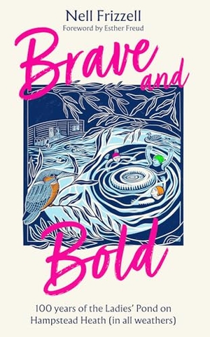 Frizzell, Nell. Brave and Bold - 100 years of the Ladies' Pond on Hampstead Heath (in all weathers). Harper Collins Publ. UK, 2026.