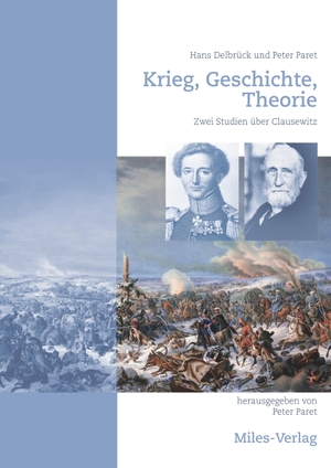 Debrück, Hans / Peter Paret. Krieg, Geschichte, Theorie - Zwei Studien ueber Clausewitz. Miles-Verlag, 2018.