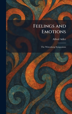 Adler, Alfred. Feelings and Emotions - The Wittenberg Symposium. Tradd Street Press, 2026.
