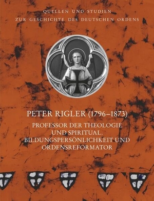 Deinhammer, Elena (Hrsg.). Peter Rigler (1796-1873) - Professor der Theologie und Spiritual. Bildungspersönlichkeit und Ordensreformator. VDG, 2025.