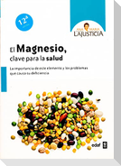 El magnesio, clave para la salud : la importancia de este elemento y los problemas que causa su deficiencia