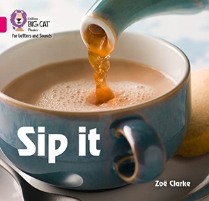 Clarke, Zoë. Sip it - Band 01a/Pink a. HarperCollins Publishers, 2017.