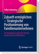 Zukunft ermöglichen: Strategische Positionierung von Familienunternehmen