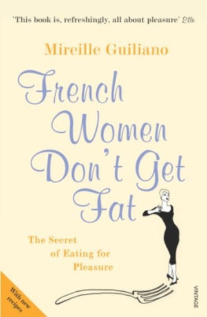 Guiliano, Mireille. French Women Don't Get Fat. Bantam, 2006.