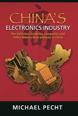 Pecht, Michael G. / Pecht. China's Electronics Industry - The Definitive Guide for Companies and Policy Makers with Interest in China. Elsevier Inc, 2006.