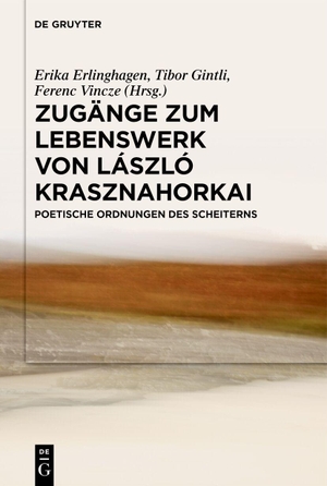Erlinghagen, Erika / Tibor Gintli et al (Hrsg.). Zugänge zum Lebenswerk von László Krasznahorkai - Poetische Ordnungen des Scheiterns. Walter de Gruyter, 2026.