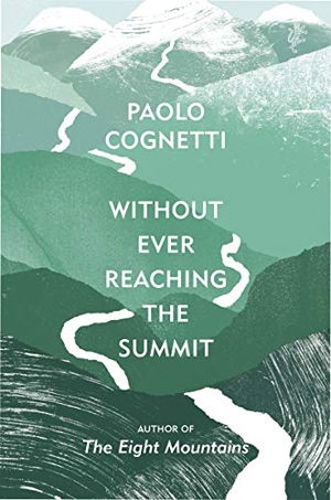 Cognetti, Paolo. Without Ever Reaching the Summit - A Himalayan Journey. Random House UK Ltd, 2020.