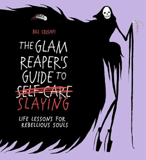 Crisafi, Bill. The Glam Reaper's Guide to Slaying - life lessons for rebellious souls. Random House UK Ltd, 2026.