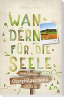 Oberpfälzer Wald. Wandern für die Seele