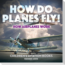 How Do Planes Fly? How Airplanes Work - Children's Aviation Books