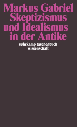 Gabriel, Markus. Skeptizismus und Idealismus in der Antike. Suhrkamp Verlag AG, 2009.