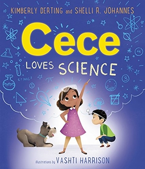 Derting, Kimberly / Shelli R Johannes. Cece Loves Science. HarperCollins, 2018.